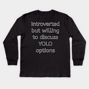 Introverted but Willing to Discuss YOLO Options Kids Long Sleeve T-Shirt